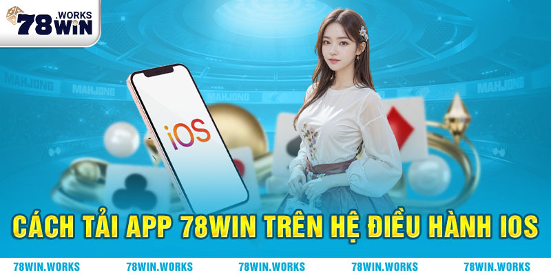Download ứng dụng 78win trên iOS siêu nhanh