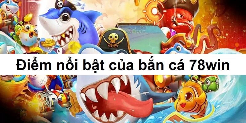 Đặc điểm nổi bật của sản bắn cá CQ9 - 78win